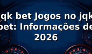 jqk bet Jogos no jqk bet: Informações de 2026