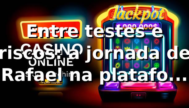 Entre testes e riscos: a jornada de Rafael na plataforma jqk bet 🎰