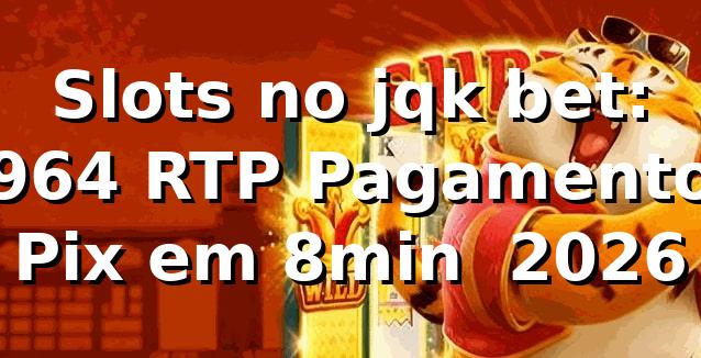 Slots no jqk bet: 96,4% RTP, Pagamento Pix em 8min 📊 [2026]